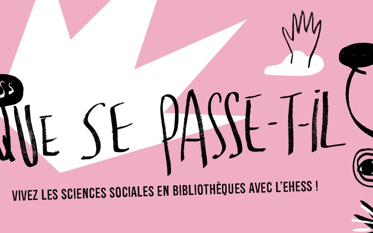 Illustration de l'événement : Que se passe-t-il ?" Une rencontre avec l'EHESS pour comprendre notre monde !
