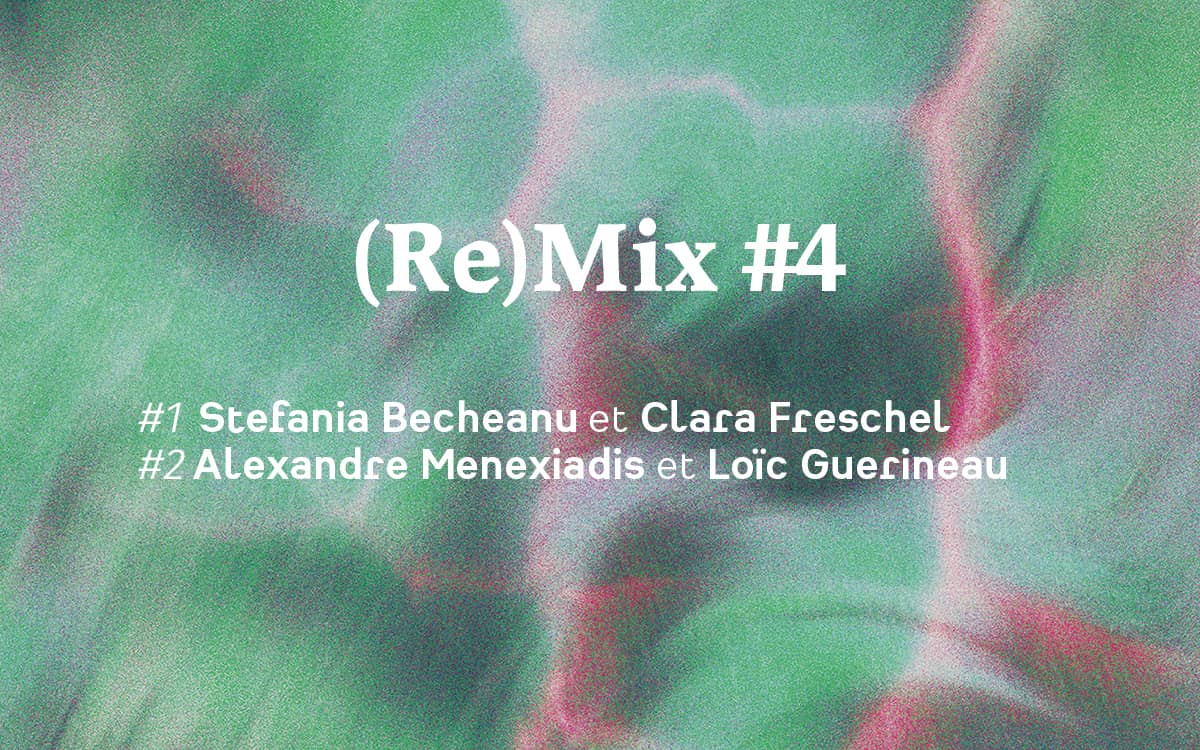 Illustration de l'événement : (Re)Mix #4 Stefania Becheanu et Clara Freschel /Alexandre Menexiadis et Loïc Guerineau