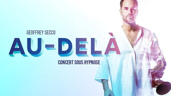 Illustration de l'événement : GEOFFREY SECCO - concert sous hypnose - Au-delà