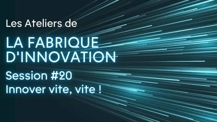 Illustration de l'événement : Les Ateliers de la Fabrique d'innovation Session #20 - Innover vite, vite !