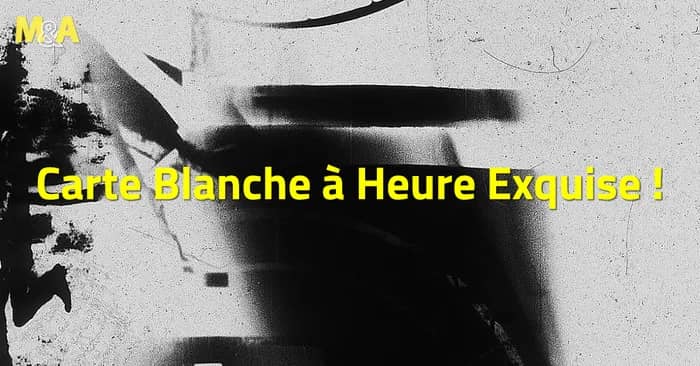 Illustration de l'événement : [M&A] Carte Blanche Heure Exquise !