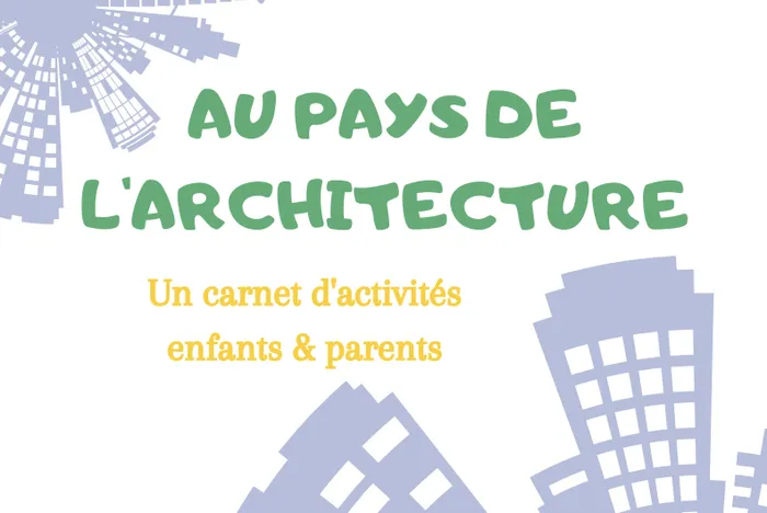 Illustration de l'événement : Livret d’activités à télécharger « Au pays de l’architecture » (à partir de 6 ans)