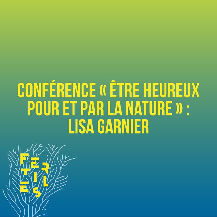 Illustration de l'événement : Conférence - "Être heureux pour et par la nature : Lisa Garnier