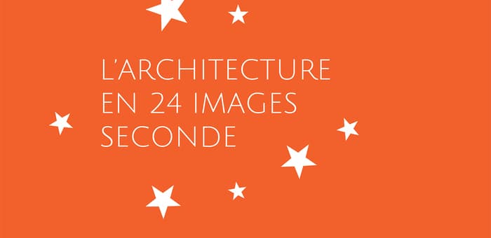Illustration de l'événement : L’architecture en 24 images seconde