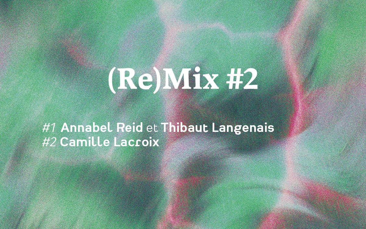 Illustration de l'événement : (Re)Mix #2 Annabel Reid et Thibaut Langenais / Camille Lacroix