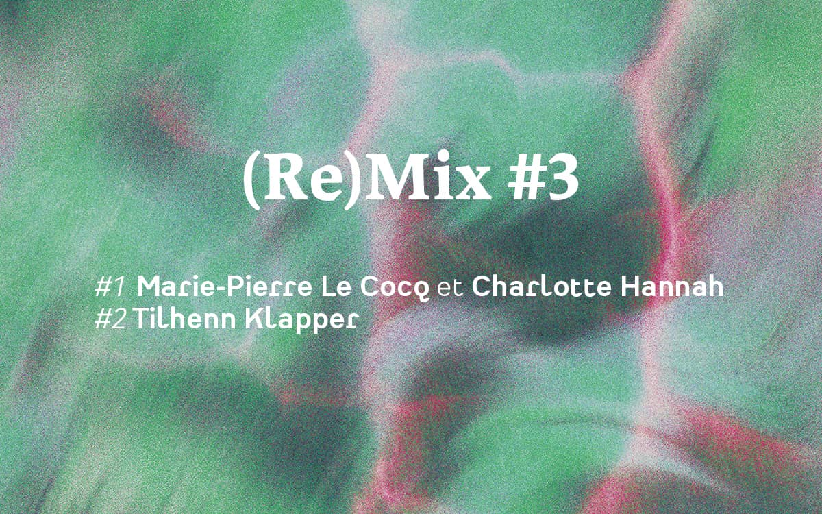 Illustration de l'événement : (Re)Mix #3 Marie-Pierre Le Cocq et Charlotte Hannah/ Tilhenn Klapper