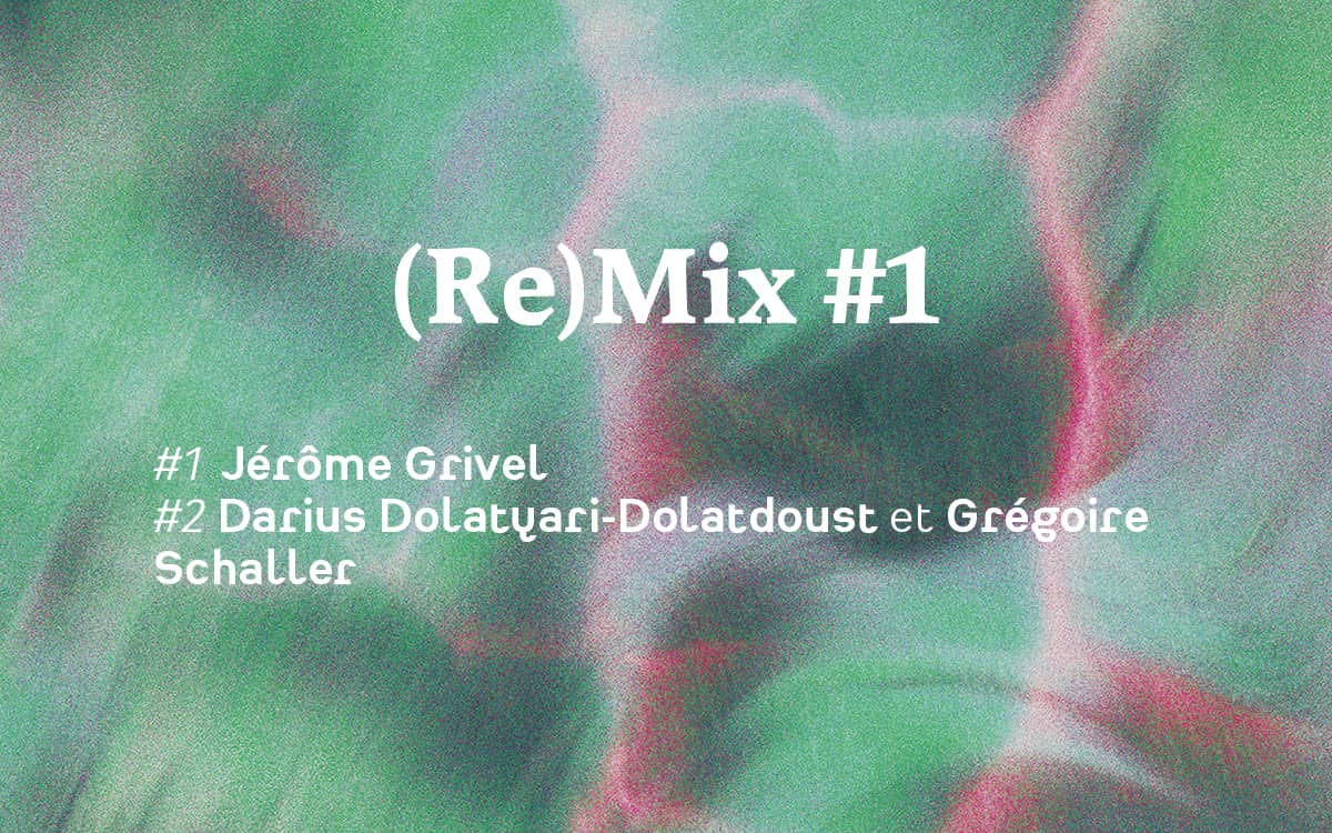 Illustration de l'événement : (Re)Mix #1 Jérôme Grivel, Darius Dolatyari-Dolatdoust et Grégoire Schaller