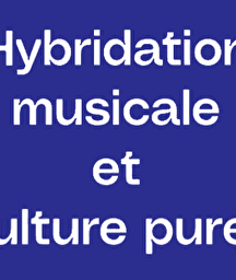 Illustration de l'événement : Hybridation musicale et culture pure