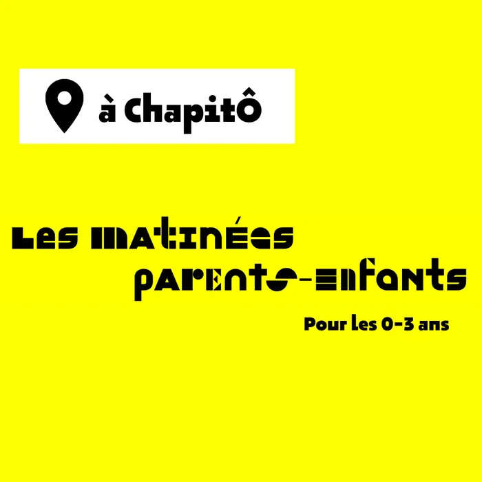 Illustration de l'événement : Les matinées parents-enfants à ChapitÔ👶