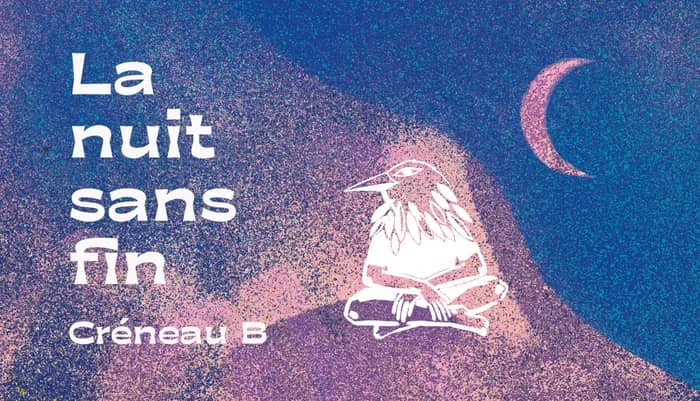 Illustration de l'événement : La nuit sans fin | "Créneau B" 20H-00H