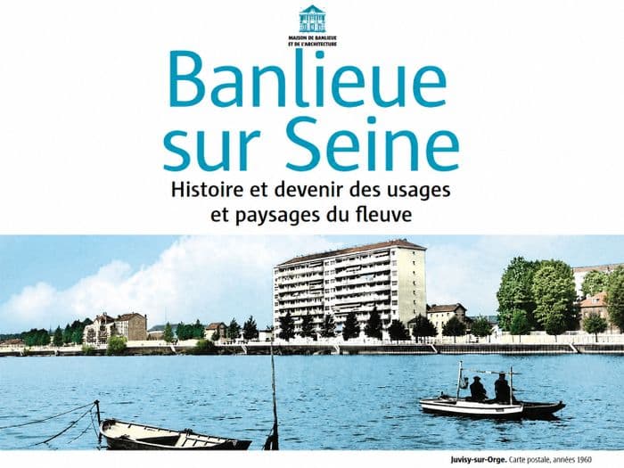 Illustration de l'événement : Banlieue sur Seine. Histoire et devenir des usages et paysages du fleuve.